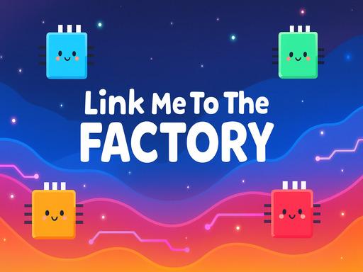 Link Me To The Factory